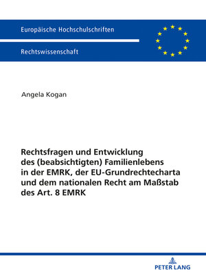 cover image of Rechtsfragen und Entwicklung des (beabsichtigten) Familienlebens in der EMRK, der EU-Grundrechtecharta und dem nationalen Recht am Maßstab des Art. 8 EMRK